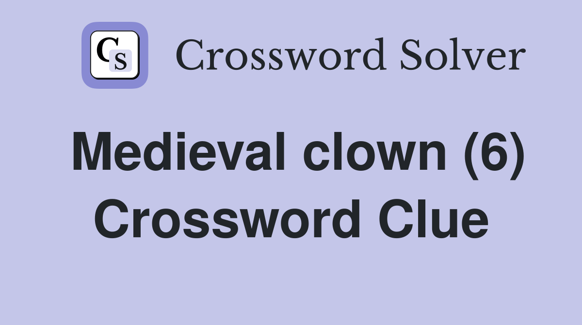 Medieval clown (6) Crossword Clue Answers Crossword Solver